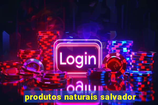 produtos naturais salvador